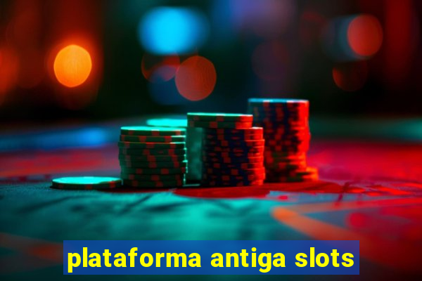 plataforma antiga slots